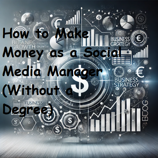 How to Make Money as a Social Media Manager (Without a Degree)